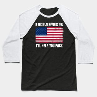 American Patriot "If This Flag Offends You I'll Help  You pack. Baseball T-Shirt